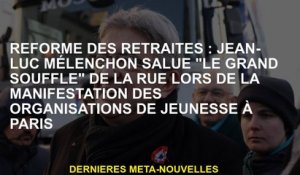 Réforme des pensions: Jean-Luc Mélenchon salue "Le Grand Souffle" de la Rue lors de l'événement des
