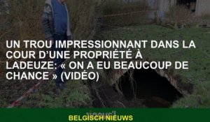 Un trou impressionnant dans la cour d'une propriété à Ladeuze: "Nous avons eu beaucoup de chance"