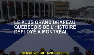 Le plus grand drapeau Québec de l'histoire déployé à Montréal