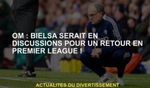 OM: Bielsa serait en discussion pour un retour à la Premier League!