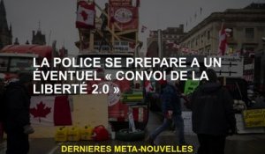 La police se prépare à un éventuel "convoi de Freedom 2.0"