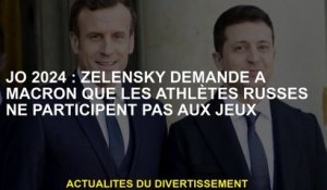 OJ 2024: Zelensky demande à Macron que les athlètes russes ne participent pas aux jeux