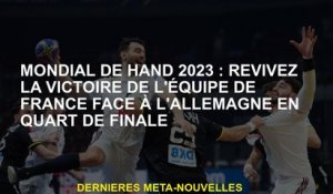 World Hand 2023: Revivez la victoire de l'équipe française contre l'Allemagne en quart de finale