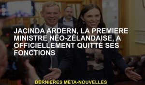 Jacinda Ardern, le Premier ministre néo-zélandais, a officiellement quitté ses fonctions