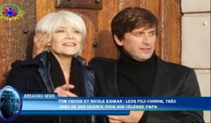 Tom Cruise et Nicole Kidman : Leur fils Connor, très  sort de son silence pour son célèbre papa