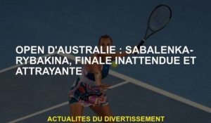 Open d'Australie: Sabalenka-Rybakina, une finale inattendue et attrayante