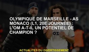 Olympique de Marseille-As Monaco : Om est-ce que le champion est le potentiel?