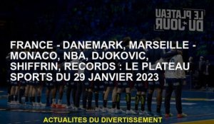 France - Danemark, Marseille - Monaco, NBA, Djokovic, Shiffrin, Records: Le Plateau Sports du 29 jan