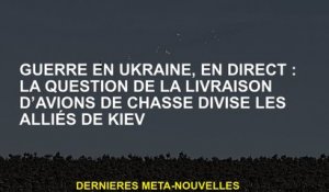 Guerre en Ukraine, Live: La question de la livraison des avions de chasse divise les alliés de Kyiv