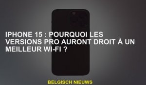 iPhone 15: Pourquoi les versions PRO auront-elles droit à une meilleure connexion Wi-Fi?