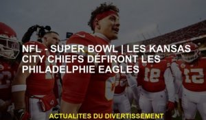 NFL - Super BowlLes Chiefs de Kansas City détendront les Eagles de Philadelphie