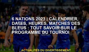 6 nations 2023Calendrier, dates, heures, matchs de blues: tout sur le programme de tournoi