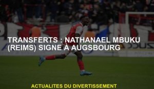 Transferts: Nathanaël Mbuku  Signes en Augsburg