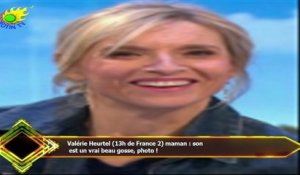Valérie Heurtel (13h de France 2) maman : son  est un vrai beau gosse, photo !