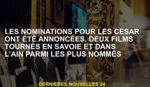 Les nominations pour le César ont été annoncées, deux films tournés à Savoy et dans le plus nommé Ai