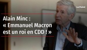 Alain Minc : « Emmanuel Macron est un roi en CDD ! »