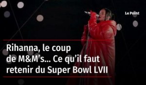 Rihanna, le coup de M&M’s… Ce qu’il faut retenir du Super Bowl LVII