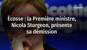 Écosse : la Première ministre, Nicola Sturgeon, présente sa démission