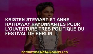 Kristen Stewart et Anne Hathaway Radiant pour l'ouverture politique du festival de Berlin