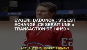 Evgenii Dadonov: S'il est échangé, ce serait une "transaction de 14h59"