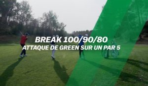 Break 100/90/80 : Attaque de green sur un par 5