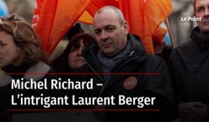 Michel Richard – L’intrigant Laurent Berger