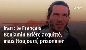 Iran : le Français Benjamin Brière acquitté, mais (toujours) prisonnier