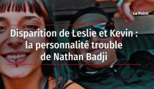 Disparition de Leslie et Kevin : la personnalité trouble de Nathan Badji