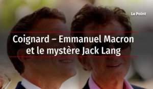Coignard – Emmanuel Macron et le mystère Jack Lang