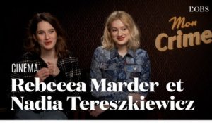 Les confidences de Nadia Tereszkiewicz et Rebecca Marder, têtes d'affiche de "Mon Crime"