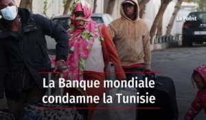 La Banque mondiale condamne la Tunisie