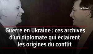Guerre en Ukraine : ces archives d’un diplomate qui éclairent les origines du conflit