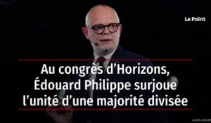 Au congrès d’Horizons, Édouard Philippe surjoue l’unité d’une majorité divisée