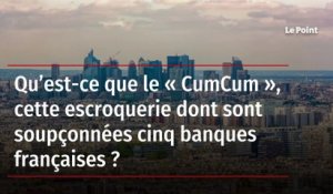Qu’est-ce que le « CumCum », cette escroquerie dont sont soupçonnées cinq banques françaises ?