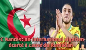 FC Nantes : un international algérien écarté à cause du Ramadan.