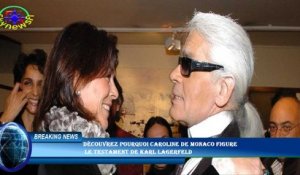Découvrez pourquoi Caroline de Monaco figure  le testament de Karl Lagerfeld