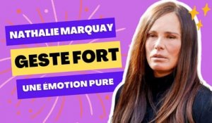 Nathalie Marquay bouleversée : ce geste poignant qui l'a touchée en plein coeur