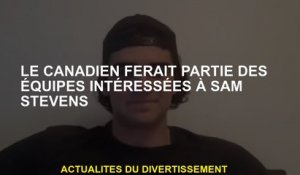 Le Canadien ferait partie des équipes intéressées à Sam Stevens