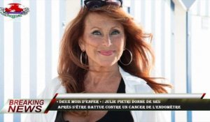 « Deux mois d'enfer » : Julie Pietri donne de ses  après s'être battue contre un cancer de l'endomèt