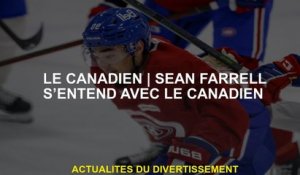 Le Canadien | Sean Farrell s’entend avec le Canadien
