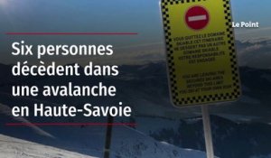L'avalanche en Haute-Savoie a fait six morts