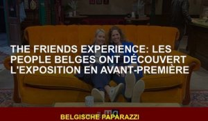 The Friends Experience: les people belges ont découvert l'exposition en avant-première