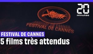 Cinq films très attendus à Cannes