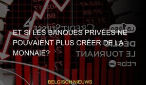 Et si les banques privées ne pouvaient plus créer de la monnaie?