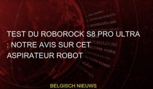 Test du Roborock S8 Pro Ultra : notre avis sur cet aspirateur robot