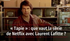 « Tapie » : que vaut la série de Netflix avec Laurent Lafitte ?