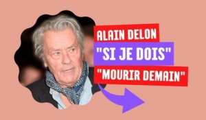 Alain Delon fait de terribles confidences, "si je dois mourir"