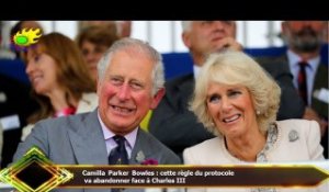 Camilla Parker Bowles : cette règle du protocole  va abandonner face à Charles III