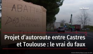 Projet d’autoroute entre Castres et Toulouse : le vrai du faux