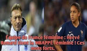 Équipe de France féminine : Hervé Renard tient la MBAPPÉ féminine ! Ces mots forts.